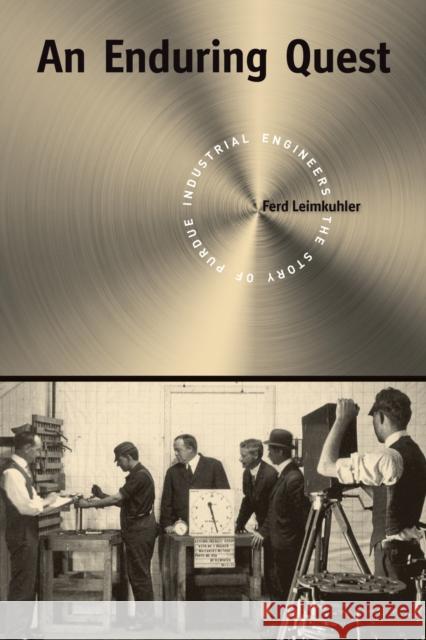An Enduring Quest: The Story of Purdue Industrial Engineers Leimkuhler, Ferd 9781557535443