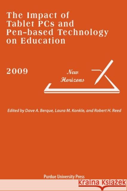 The Impact of Tablet PCs and Pen-based Technology : New Horizons 2009 Dave A. Berque Laura M. Konkle Robert H. Reed 9781557535474