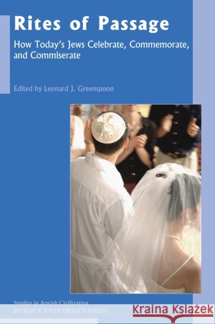 Rites of Passage: How Today's Jews Celebrate, Commemorate, and Commiserate Greenspoon, Leonard J. 9781557535771