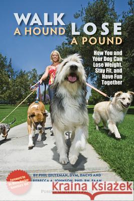 Walk a Hound, Lose a Pound: How You & Your Dog Can Lose Weight, Stay Fit, and Have Fun Phil, DVM Zeltzman Rebecca Johnson 9781557535818 Purdue University Press