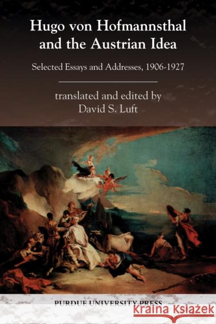 Hugo von Hofmannsthal and the Austrian Idea: Selected Essays and Addresses, 1906-1927 Luft, David S. 9781557535900 Purdue University Press