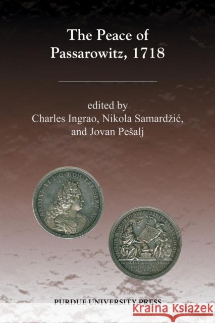 The Peace of Passarowitz, 1718 Charles Ingrao Nikola Samardaia Jovan Peaalj 9781557535948 Purdue University Press