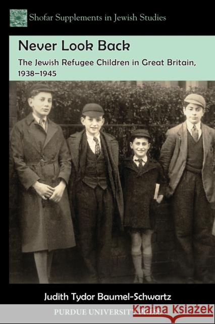 Never Look Back: The Jewish Refugee Children in Great Britain, 1938-1945 Baumel-Schwartz, Judith Tydor 9781557536129