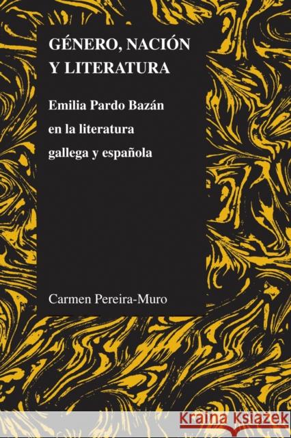 Género, Nación Y Literatura: Emilia Pardo Bazán En La Literatura Gallega Y Española Pereira-Muro, Carmen 9781557536259 Purdue University Press