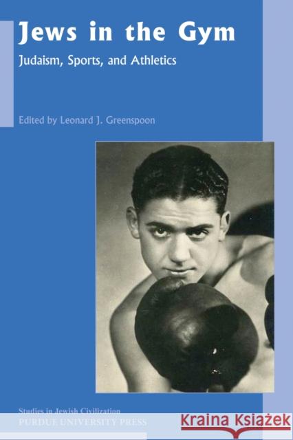 Jews in the Gym: Judaism, Sports, and Athletics Greenspoon, Leonard J. 9781557536297