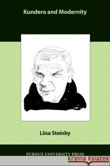 Kundera and Modernity Steinby, Liisa 9781557536372 Purdue University Press