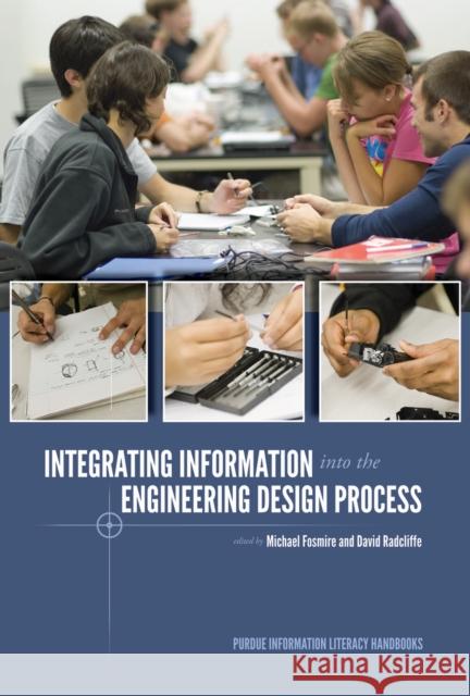 Integrating Information Into the Engineering Design Process Fosmire, Michael 9781557536495 Purdue University Press