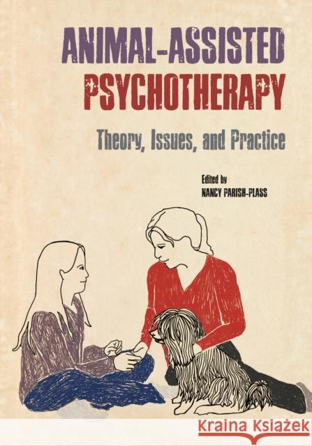 Animal-Assisted Psychotherapy: Theory, Issues, and Practice Parish-Plass, Nancy 9781557536518 Purdue University Press