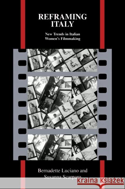 Reframing Italy: New Trends in Italian Women's Filmmaking Luciano, Bernadette 9781557536556