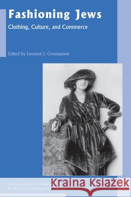 Fashioning Jews: Clothing, Culture, and Commerce Greenspoon, Leonard J. 9781557536570 Purdue University Press
