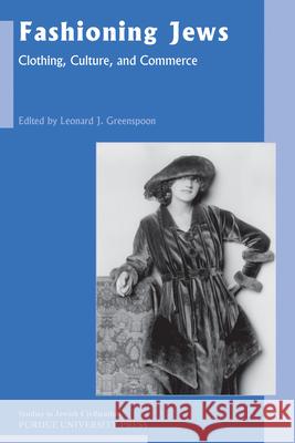 Fashioning Jews: Clothing, Culture, and Commerce Greenspoon, Leonard J. 9781557536570