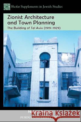 Zionist Architecture and Town Planning: The Building of Tel Aviv (1919-1929) Harpaz, Nathan 9781557536730 Purdue University Press