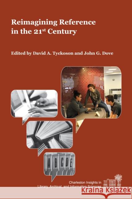 Reimagining Reference in the 21st Century David A. Tyckoson John G. Dove 9781557536983 Purdue University Press