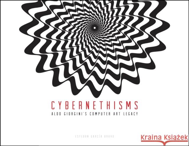 Cybernethisms: Aldo Giorgini's Computer Art Legacy Estaban Garci 9781557537072 Not Avail