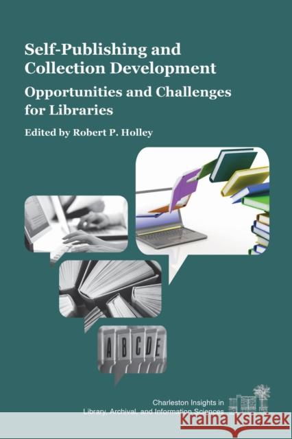 Self-Publishing and Collection Development: Opportunities and Challenges for Libraries Robert P. Holley 9781557537218 Not Avail