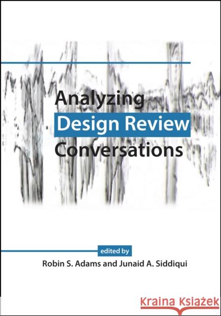 Analyzing Design Review Conversations Robin S. Adams Patrice Buzzanell 9781557537232 Not Avail