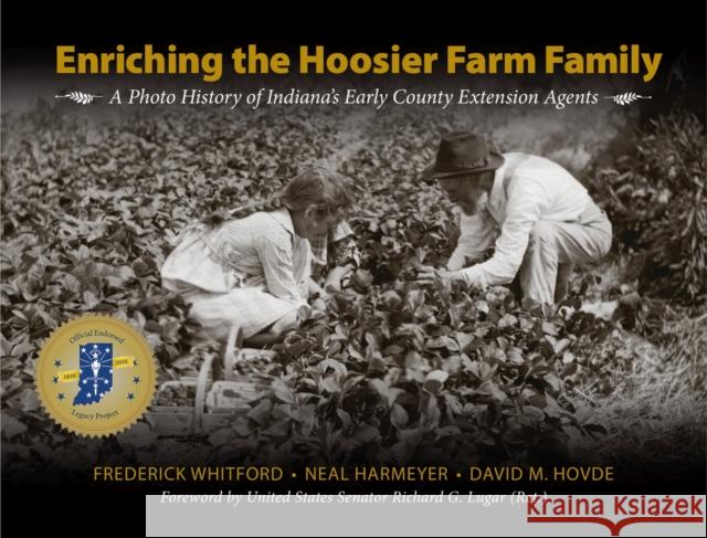 Enriching the Hoosier Farm Family: A Photo History of Indiana's Early County Extension Agents Frederick Whitford Neal Harmeyer 9781557537430 Purdue University Press