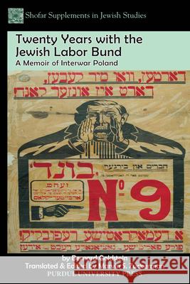 Twenty Years with the Jewish Labor Bund: A Memoir of Interwar Poland Bernard Goldstein Marvin S. Zuckerman 9781557537492 Purdue University Press