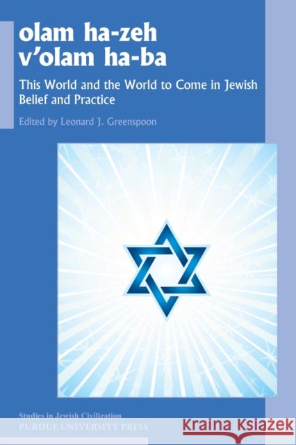 Olam He-Zeh V'Olam Ha-Ba: This World and the World to Come in Jewish Belief and Practice Greenspoon, Leonard J. 9781557537928 Purdue University Press