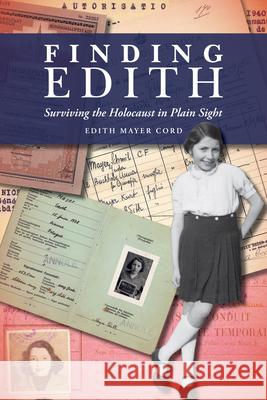 Finding Edith: Surviving the Holocaust in Plain Sight Edith Mayer Cord 9781557538086 Purdue University Press