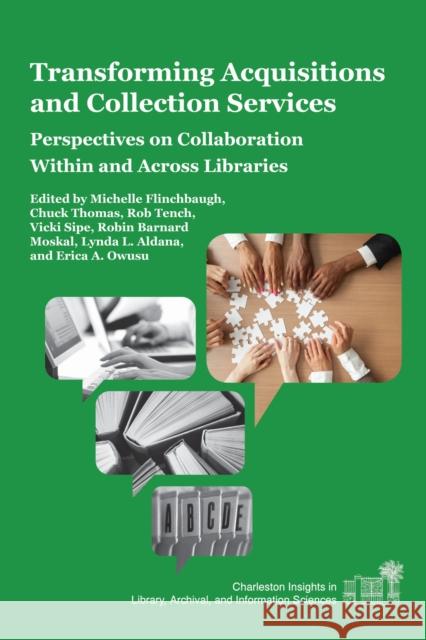 Transforming Acquisitions and Collection Services: Perspectives on Collaboration Within and Across Libraries Michelle Flinchbaugh Chuck Thomas Rob Tench 9781557538451 Purdue University Press