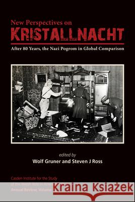 New Perspectives on Kristallnacht: After 80 Years, the Nazi Pogrom in Global Comparison Steven J. Ross 9781557538703 Purdue University Press