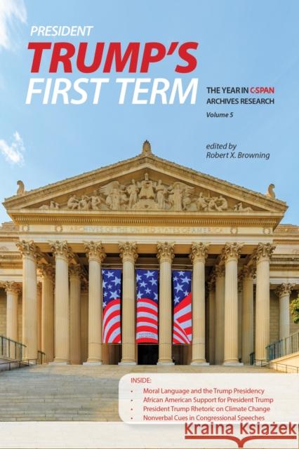 President Trump's First Term: The Year in C-SPAN Archives Research, Volume 5 Browning, Robert X. 9781557538826 Purdue University Press