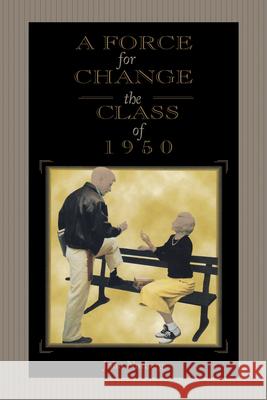 A Force for Change: The Class of 1950 John Norberg 9781557539663 Purdue University Press