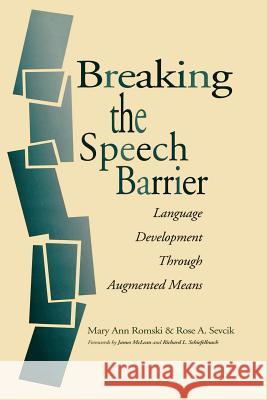 Breaking the Speech Barrier : Language Development Through Augmented Means Mary Ann Romski S. C. Warren Irwin H. Spivak 9781557663900 Brookes Publishing Company