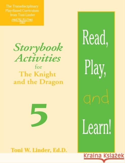 Read, Play, and Learn!(r) Module 5: Storybook Activities for the Knight and the Dragon Toni W Linder Erica Stetson Melissa Carrico 9781557664075