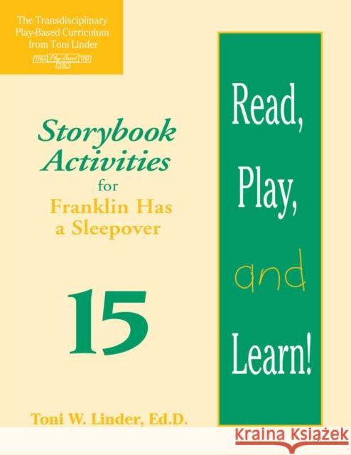 Read, Play, and Learn!(r) Module 15: Storybook Activities for Franklin Has a Sleepover Toni W Linder Teri Berkgren Brenda Chilstrom 9781557664174