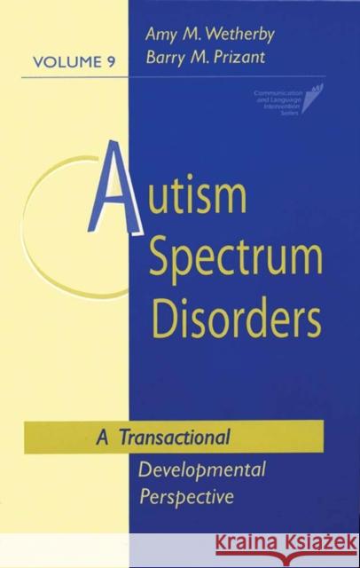 Autism Spectrum Disorders : A Transactional Developmental Perspective Amy M. Wetherby Barry M. Prizant 9781557664457