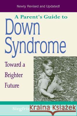 A Parent's Guide to Down Syndrome : Toward a Brighter Future Siegfried M. Pueschel 9781557664525 Brookes Publishing Company