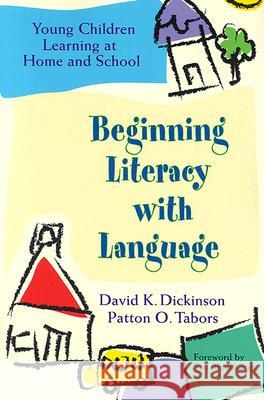 Beginning Literacy with Language : Young Children Learning at Home and School David K., Ed.D. Dickinson Patton O. Tabors 9781557664792