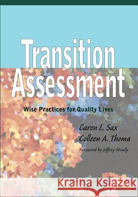 Transition Assessment: Wise Practices for Quality Lives Caren L. Sax, Colleen A. Thoma 9781557665706 Brookes Publishing Co