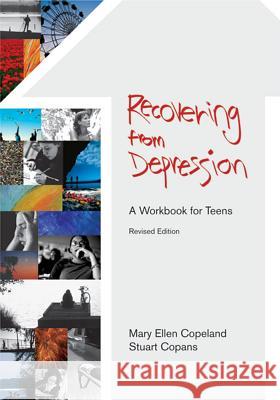 Recovering from Depressions : A Workbook for Teens Mary Ellen Copeland Stuart Copans Ellen Copeland 9781557665928