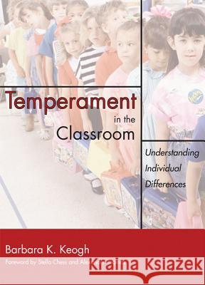 Temperament in the Classroom : Understanding Individual Differences Barbara K. Keogh Stella Chess Alexander Thomas 9781557666017 Brookes Publishing Company