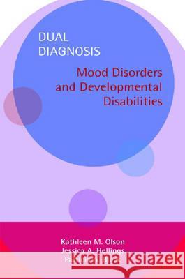 Dual Diagnosis-Mood Disorders And Developmental Disabilities  Manual And Vid Set Kathleen M. Olson Jessica A. Hellings Patricia A. Black 9781557666499