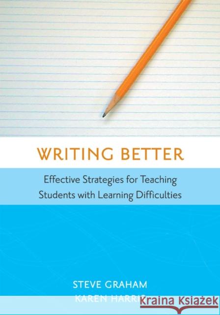 Writing Better: Effective Strategies for Teaching Students with Learning Difficulties Graham, Steve 9781557667045 Brooks Publishing Company