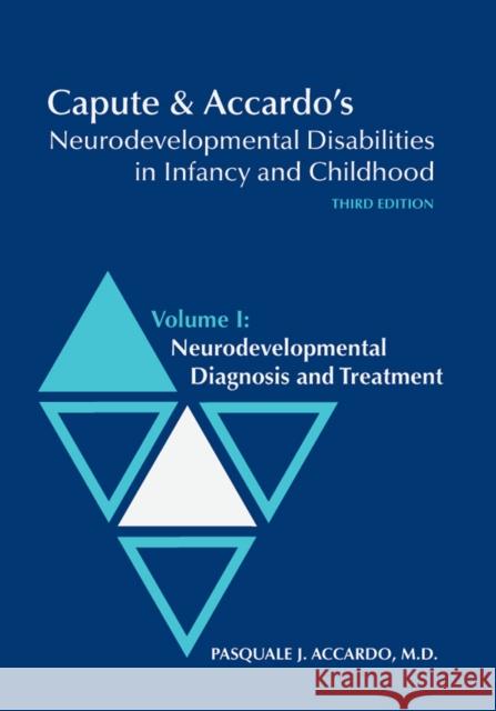 Capute & Accardo's Neurodevelopmental Disabilities in Infancy and Childhood: Volume I: Neurodevelopmental Diagnosis and Treatment: Neurodevelopmental Accardo, Pasquale 9781557667564 Paul H Brookes Publishing