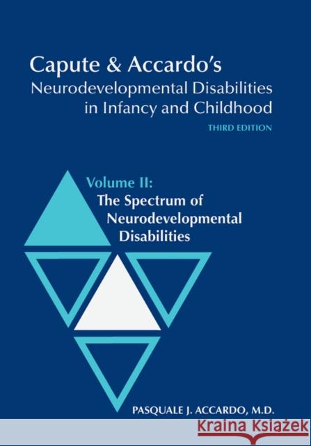 Capute & Accardo's Neurodevelopmental Disabilities in Infancy and Childhood, Volume II: The Spectrum of Neurodevelopmental Disabilities: The Spectrum Accardo, Pasquale 9781557667588 Paul H Brookes Publishing