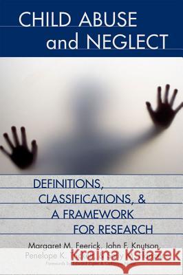 Defining and Classifying Child Abuse and Neglect Margaret M. Feerick John F. Knutson Penelope K. Trickett 9781557667595 Brookes Publishing Company