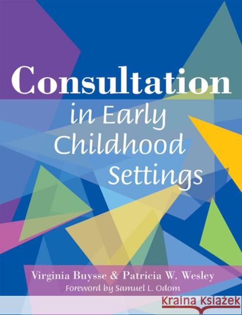 Consultation in Early Childhood Settings Virginia Buysse Patricia W. Wesley 9781557667748 Brookes Publishing Company