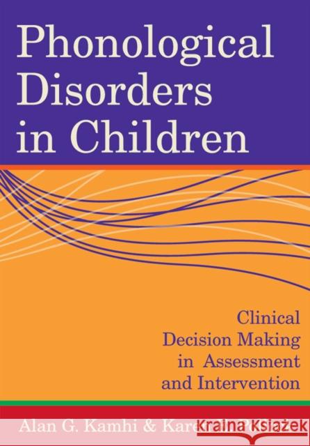 Phonological Disorders in Children: Clinical Decision Making in Assessment and Intervention Kamhi, Alan 9781557667847
