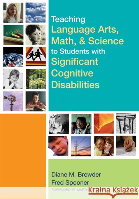Teaching Language Arts, Math, and Science to Students with Significant Cognitive Disabilities Diane M. Browder Fred Spooner Martha E. Snell 9781557667984 