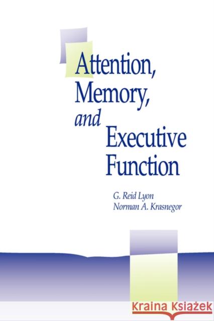 Attention, Memory, and Executive Function Reid G. Lyon G. Reid Lyon Norman A. Krasnegor 9781557668561 Paul H Brookes Publishing