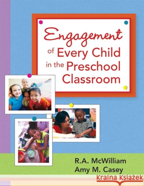 Engagement of Every Child in the Preschool Classroom Amy M. Ed Casey R. A. McWilliam 9781557668578 Paul H Brookes Publishing