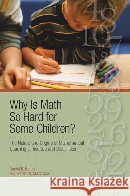 Why Is Math So Hard for Some Children?: The Nature and Origins of Mathematical Learning Difficulties and Disabilities Berch, Daniel 9781557668646 Brookes Publishing Company