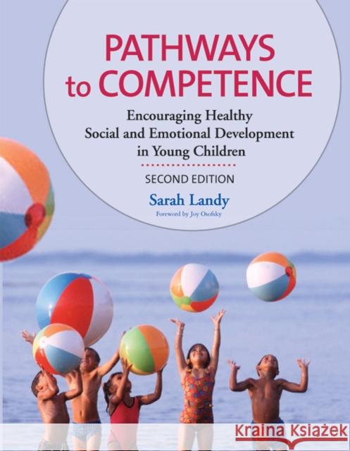 Pathways to Competence: Encouraging Healthy Social and Emotional Development in Young Children Landy, Sarah 9781557668912