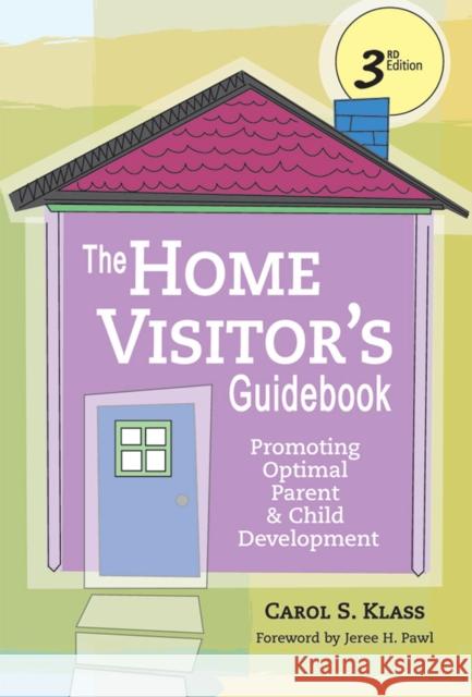 The Home Visitor's Guidebook: Promoting Optimal Parent and Child Development, Third Edition Klass, Carol 9781557669032